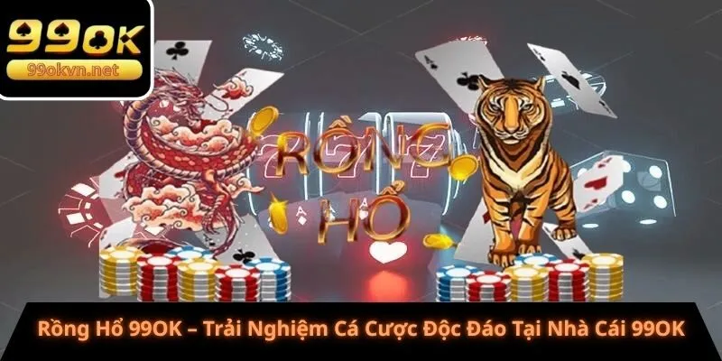 rồng hổ 99ok
