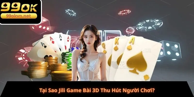 Tại Sao Jili Game Bài 3D Thu Hút Người Chơi?