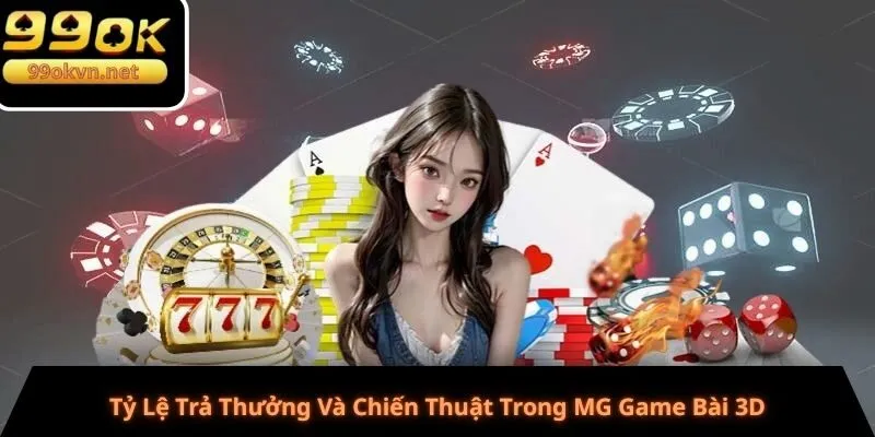 Tỷ Lệ Trả Thưởng Và Chiến Thuật Trong MG Game Bài 3D